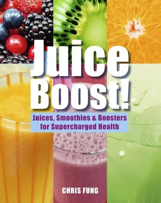 Juice Boost! Soki, koktajle i wzmacniacze dla doładowanego zdrowia - Juice Boost!: Juices, Smoothies and Boosters for Supercharged Health