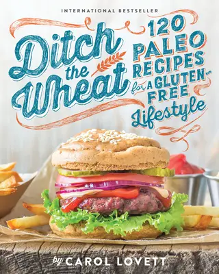 Porzuć pszenicę: 120 przepisów paleo na bezglutenowy styl życia - Ditch the Wheat: 120 Paleo Recipes for a Gluten-Free Lifestyle