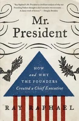 Pan Prezydent: Jak i dlaczego założyciele stworzyli szefa rządu - Mr. President: How and Why the Founders Created a Chief Executive