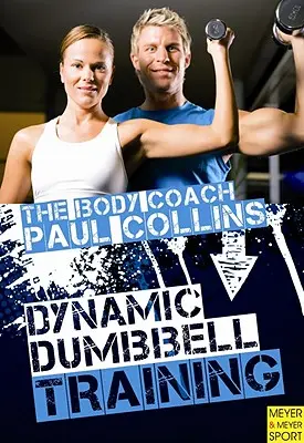 Dynamiczny trening z hantlami: Najlepszy przewodnik po treningu siłowym z australijskim trenerem ciała - Dynamic Dumbbell Training: The Ultimate Guide to Strength and Power Training with Australia's Body Coach