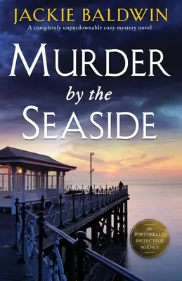 Morderstwo nad morzem: Całkowicie nie do odrzucenia powieść kryminalna - Murder by the Seaside: A completely unputdownable cozy mystery novel