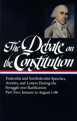 Debata nad konstytucją: Przemówienia federalistów i antyfederalistów, artykuł S i listy podczas walki o ratyfikację, tom 2 - The Debate on the Constitution: Federalist and Antifederalist Speeches, Article S, and Letters During the Struggle Over Ratification Vol. 2