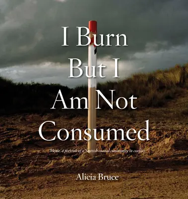 Płonę, ale się nie trawię: Menie, portret społeczności szkockiego wybrzeża w konflikcie - I Burn But Am Not Consumed: Menie, a Portrait of a Scottish Coastal Community in Conflict