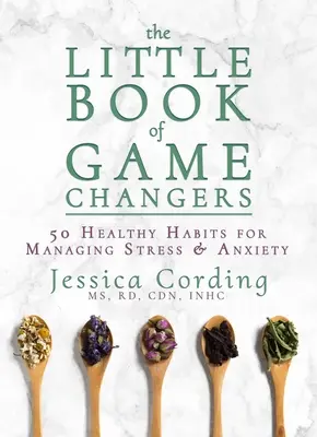 The Little Book of Game Changers: 50 zdrowych nawyków radzenia sobie ze stresem i lękiem - The Little Book of Game Changers: 50 Healthy Habits for Managing Stress & Anxiety