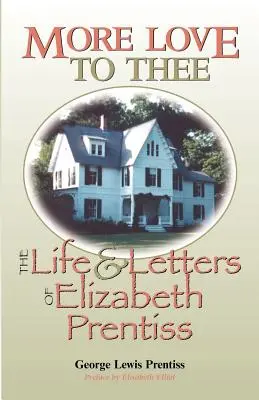 Więcej miłości do ciebie: życie i listy Elizabeth Prentiss - More Love to Thee: The Life & Letters of Elizabeth Prentiss