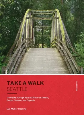 Wybierz się na spacer: Seattle, 4th Edition: 120 spacerów po naturalnych miejscach w Seattle, Everett, Tacoma i Olympia - Take a Walk: Seattle, 4th Edition: 120 Walks Through Natural Places in Seattle, Everett, Tacoma, and Olympia