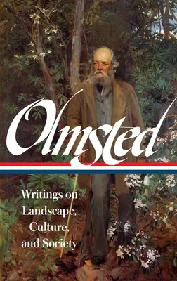 Frederick Law Olmsted: Pisma o krajobrazie, kulturze i społeczeństwie (Loa #270) - Frederick Law Olmsted: Writings on Landscape, Culture, and Society (Loa #270)