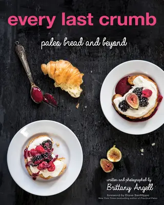 Every Last Crumb: Chleb paleo i nie tylko - Every Last Crumb: Paleo Bread and Beyond