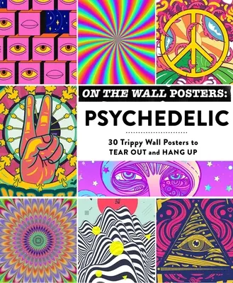 Plakaty na ścianę: Psychedelic: 30 Trippy Wall Posters do wyrwania i powieszenia - On the Wall Posters: Psychedelic: 30 Trippy Wall Posters to Tear Out and Hang Up