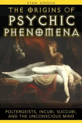 Geneza zjawisk parapsychicznych: Poltergeisty, inkuby, sukkuby i nieświadomy umysł - The Origins of Psychic Phenomena: Poltergeists, Incubi, Succubi, and the Unconscious Mind