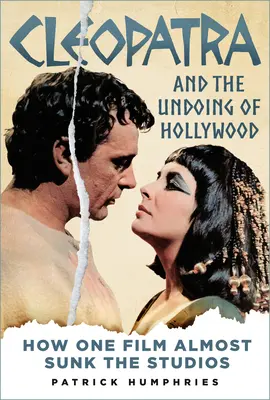 Cleopatra and the Undoing of Hollywood: Jak jeden film prawie zatopił studia filmowe - Cleopatra and the Undoing of Hollywood: How One Film Almost Sunk the Studios