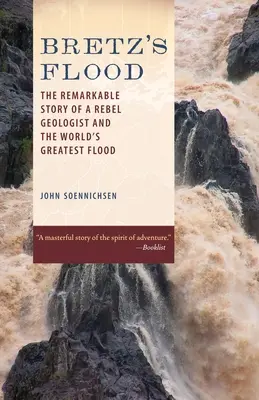 Bretz's Flood: Niezwykła historia zbuntowanego geologa i największej powodzi na świecie - Bretz's Flood: The Remarkable Story of a Rebel Geologist and the World's Greatest Flood