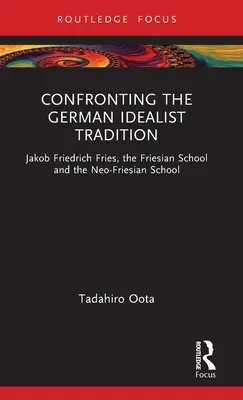 Konfrontacja z niemiecką tradycją idealistyczną: Jakob Friedrich Fries, szkoła fryderycjańska i szkoła neofryderycjańska - Confronting the German Idealist Tradition: Jakob Friedrich Fries, the Friesian School and the Neo-Friesian School