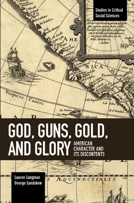 Bóg, broń, złoto i chwała: Amerykański charakter i jego niezadowolenie - God, Guns, Gold and Glory: American Character and Its Discontents