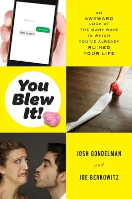 Spieprzyłeś sprawę! Niezręczne spojrzenie na wiele sposobów, na które już zrujnowałeś swoje życie - You Blew It!: An Awkward Look at the Many Ways in Which You've Already Ruined Your Life