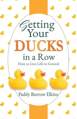 Getting Your Ducks in a Row: Jak żyć życiem w ogóle - Getting Your Ducks in a Row: How to Live Life in General