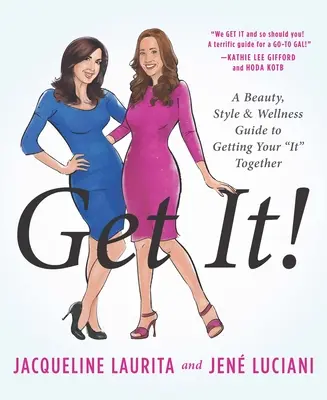 Get It! Przewodnik po urodzie, stylu i dobrym samopoczuciu, który pomoże ci to osiągnąć - Get It!: A Beauty, Style, and Wellness Guide to Getting Your #It# Together