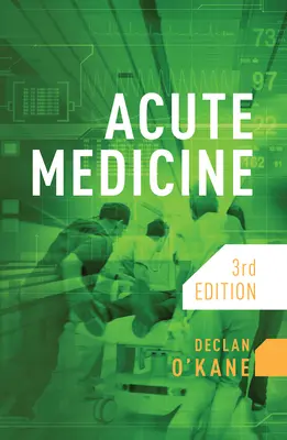 Medycyna ostra, wydanie trzecie (O'Kane Declan (lekarz konsultant Brighton and Sussex University Hospitals NHS Trust)) - Acute Medicine, third edition (O'Kane Declan (Consultant Physician Brighton and Sussex University Hospitals NHS Trust))