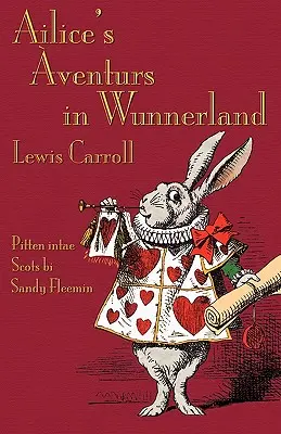 Ailice's Aventurs in Wunnerland: Przygody Alicji w Krainie Czarów w południowo-wschodniej Szkocji Środkowej - Ailice's Aventurs in Wunnerland: Alice's Adventures in Wonderland in Southeast Central Scots