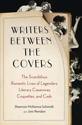 Pisarze między okładkami: Skandaliczne romantyczne życie legendarnych literackich Casanovas, Coquettes i Cads - Writers Between the Covers: The Scandalous Romantic Lives of Legendary Literary Casanovas, Coquettes, and Cads