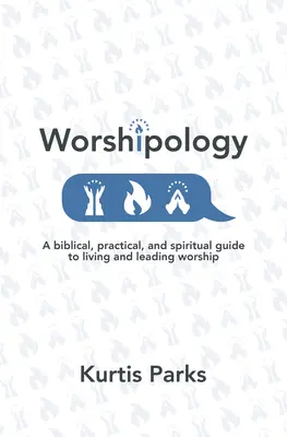 Worshipology: Biblijny, praktyczny i duchowy przewodnik po życiu i prowadzeniu uwielbienia - Worshipology: A Biblical, Practical, and Spiritual Guide to Living and Leading Worship