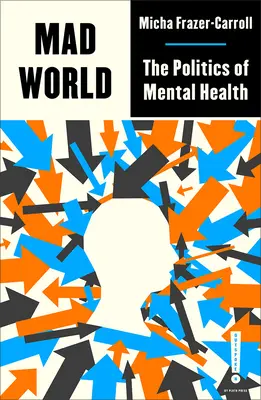 Mad World: Polityka zdrowia psychicznego - Mad World: The Politics of Mental Health