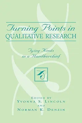 Punkty zwrotne w badaniach jakościowych: Wiązanie węzłów w chusteczce do nosa - Turning Points in Qualitative Research: Tying Knots in the Handkerchief