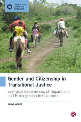 Płeć i obywatelstwo w sprawiedliwości tranzycyjnej: Codzienne doświadczenia reparacji i reintegracji w Kolumbii - Gender and Citizenship in Transitional Justice: Everyday Experiences of Reparation and Reintegration in Colombia