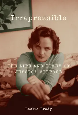 Irrepressible - Życie i czasy Jessiki Mitford - Irrepressible - The Life and Times of Jessica Mitford