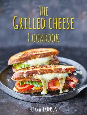 Książka kucharska z grillowanym serem - The Grilled Cheese Cookbook