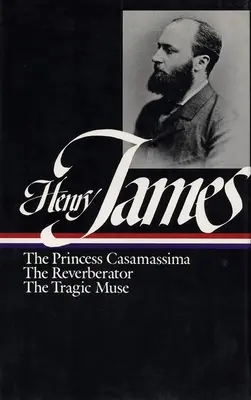 Henry James: Powieści 1886-1890 (Loa #43): Księżniczka Casamassima / Pogłos / Tragiczna muza - Henry James: Novels 1886-1890 (Loa #43): The Princess Casamassima / The Reverberator / The Tragic Muse