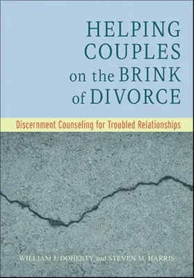 Pomaganie parom na krawędzi rozwodu: Poradnictwo rozeznania w trudnych związkach - Helping Couples on the Brink of Divorce: Discernment Counseling for Troubled Relationships