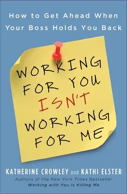 Praca dla ciebie nie jest pracą dla mnie: jak osiągnąć sukces, gdy szef cię powstrzymuje - Working for You Isn't Working for Me: How to Get Ahead When Your Boss Holds You Back