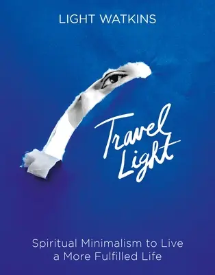 Travel Light: Duchowy minimalizm, by wieść bardziej spełnione życie - Travel Light: Spiritual Minimalism to Live a More Fulfilled Life