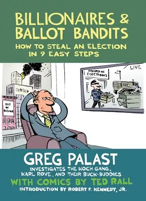 Miliarderzy i bandyci wyborczy: Jak ukraść wybory w 9 prostych krokach - Billionaires & Ballot Bandits: How to Steal an Election in 9 Easy Steps