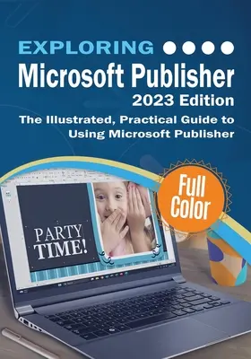 Exploring Microsoft Publisher - 2023 Edition: Ilustrowany, praktyczny przewodnik po korzystaniu z programu Microsoft Publisher - Exploring Microsoft Publisher - 2023 Edition: The Illustrated, Practical Guide to Using Microsoft Publisher