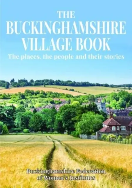 Buckinghamshire Village Book - Miejsca, ludzie i ich historie - Buckinghamshire Village Book - The places, the people and their stories