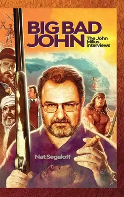 Big Bad John (twarda oprawa): Wywiady z Johnem Miliusem - Big Bad John (hardback): The John Milius Interviews