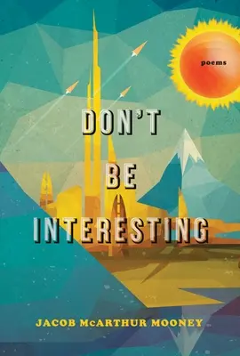 Nie bądź interesujący: Wiersze - Don't Be Interesting: Poems