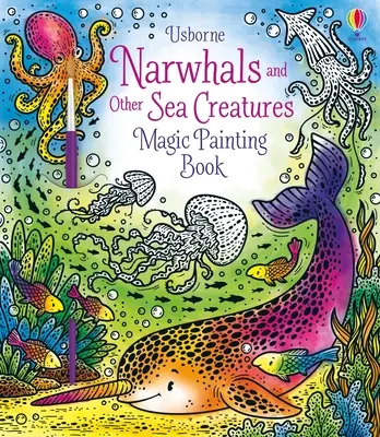 Narwale i inne stworzenia morskie Magiczna malowanka - Narwhals and Other Sea Creatures Magic Painting Book