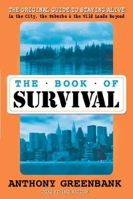 Book of Survival 3rd Revised Edition - Oryginalny przewodnik po przetrwaniu w mieście, na przedmieściach i dzikich terenach poza nim - Book of Survival 3rd Revised Edition - The Original Guide to Staying Alive in the City, the Suburbs, and the Wild Lands Beyond