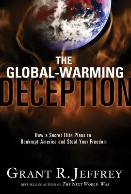 Oszustwo globalnego ocieplenia: Jak tajna elita planuje zrujnować Amerykę i ukraść wolność - The Global-Warming Deception: How a Secret Elite Plans to Bankrupt America and Steal Your Freedom