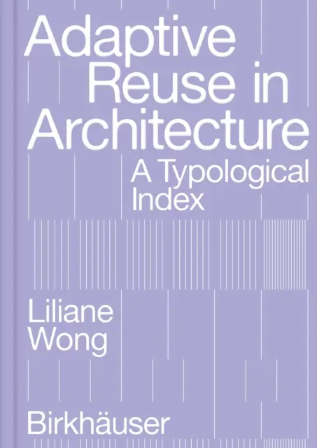 Ponowne wykorzystanie adaptacyjne w architekturze: Indeks typologiczny - Adaptive Reuse in Architecture: A Typological Index