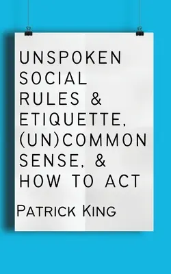 Niepisane zasady społeczne i etykieta, (nie)zdrowy rozsądek i jak działać - Unspoken Social Rules & Etiquette, (Un)common Sense, & How to Act