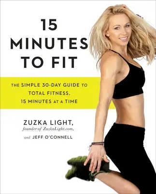 15 minut do formy: Prosty 30-dniowy przewodnik po całkowitej sprawności, 15 minut na raz - 15 Minutes to Fit: The Simple 30-Day Guide to Total Fitness, 15 Minutes at a Time