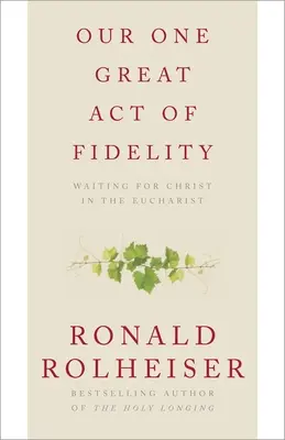 Nasz jeden wielki akt wierności: Oczekiwanie na Chrystusa w Eucharystii - Our One Great Act of Fidelity: Waiting for Christ in the Eucharist