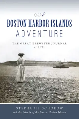 Przygoda na bostońskich wyspach portowych: Wielki dziennik Brewstera z 1891 roku - A Boston Harbor Islands Adventure: The Great Brewster Journal of 1891