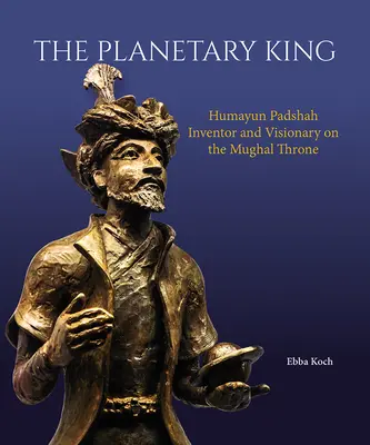 Planetarny król: Humayun Padshah, wynalazca i wizjoner na tronie Mogołów - The Planetary King: Humayun Padshah, Inventor and Visionary on the Mughal Throne