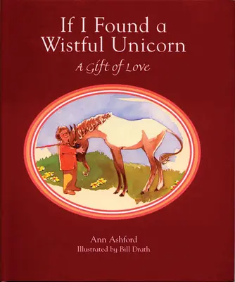 Gdybym znalazł jednorożca: Dar miłości - If I Found a Wistful Unicorn: A Gift of Love