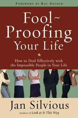 Foolproofing Your Life: Jak skutecznie radzić sobie z niemożliwymi ludźmi w swoim życiu - Foolproofing Your Life: How to Deal Effectively with the Impossible People in Your Life